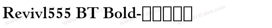 Revivl555 BT Bold字体转换